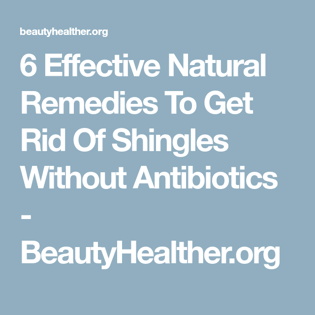 6 Effective Natural Remedies To Get Rid Of Shingles Without Antibiotics ...