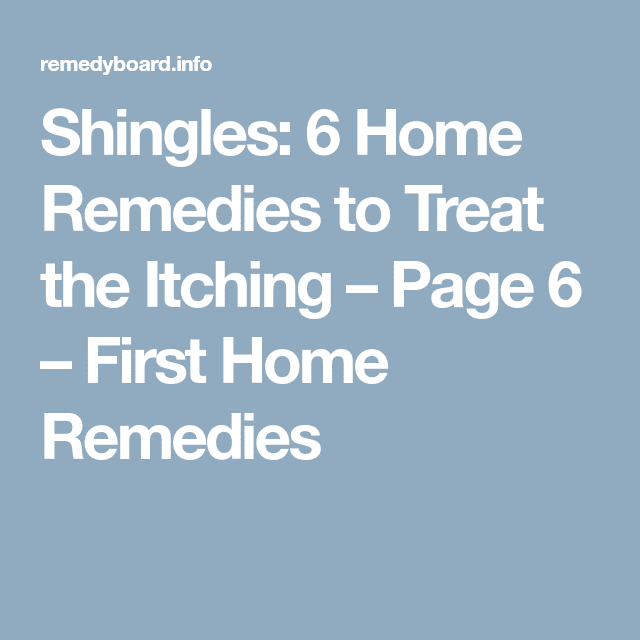 Shingles: 6 Home Remedies to Treat the Itching  Page 6  First Home ...