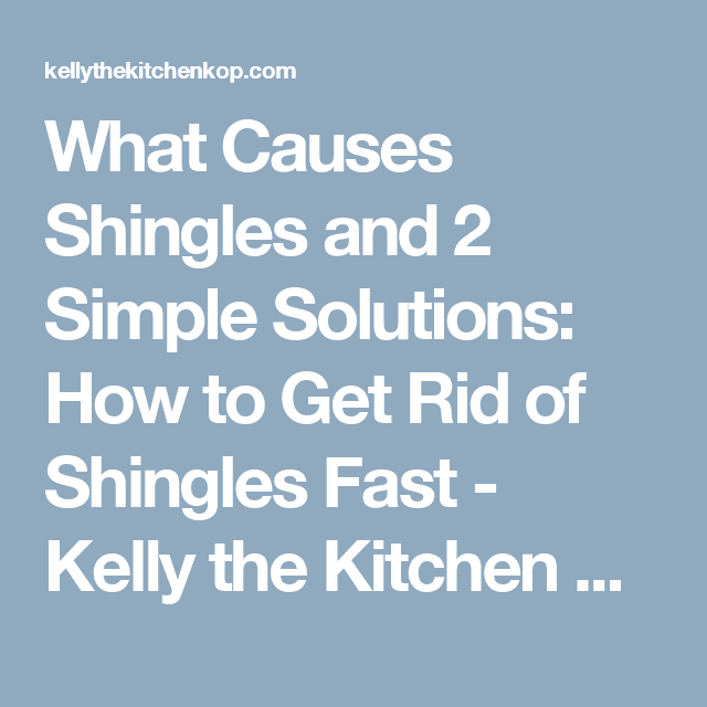 What Causes Shingles and 2 Simple Solutions: How to Get Rid of Shingles ...
